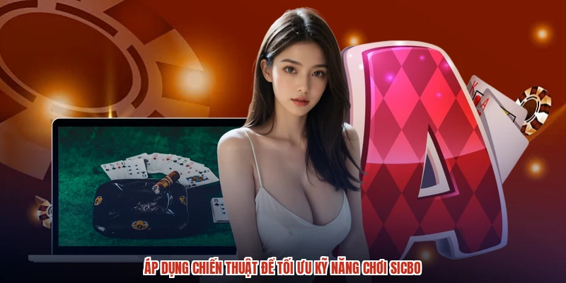 Áp dụng chiến thuật để tối ưu kỹ năng chơi sicbo