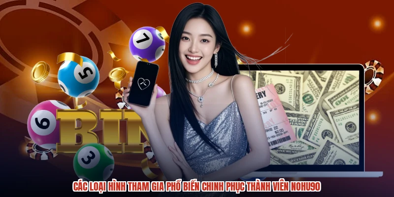 Các loại hình tham gia phổ biến chinh phục thành viên NOHU90