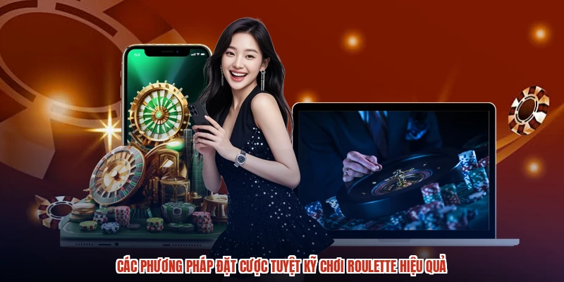 Các phương pháp đặt cược tuyệt kỹ chơi roulette hiệu quả Các phương pháp đặt cược tuyệt kỹ chơi roulette hiệu quả