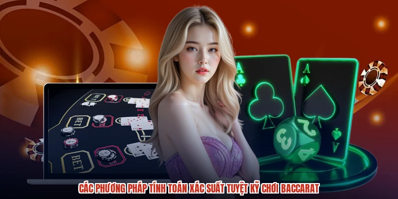 Các phương pháp tính toán xác suất tuyệt kỹ chơi baccarat Các phương pháp tính toán xác suất tuyệt kỹ chơi baccarat
