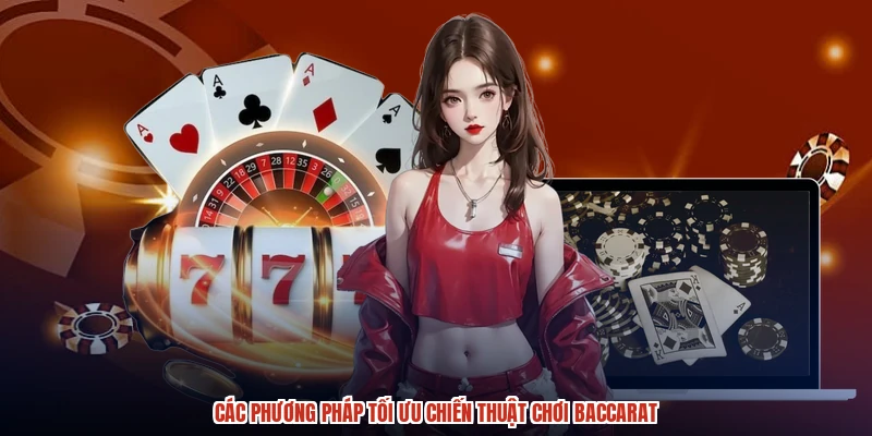 Các phương pháp tối ưu chiến thuật chơi baccarat Các phương pháp tối ưu chiến thuật chơi baccarat