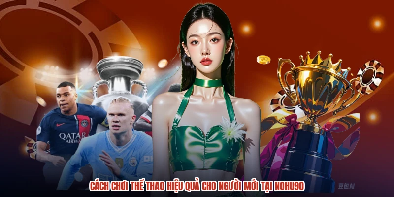 Cách Chơi Thể Thao Hiệu Quả Cho Người Mới Tại NOHU90