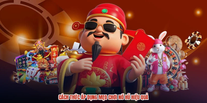 Cách thức áp dụng mẹo chơi nổ hũ hiệu quả