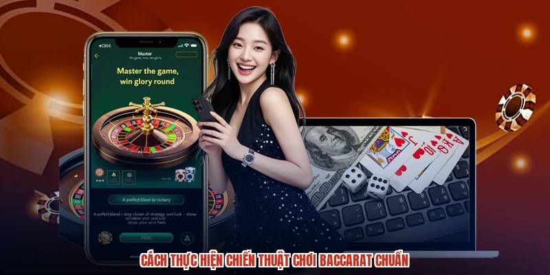 Cách thực hiện chiến thuật chơi baccarat chuẩn Cách thực hiện chiến thuật chơi baccarat chuẩn