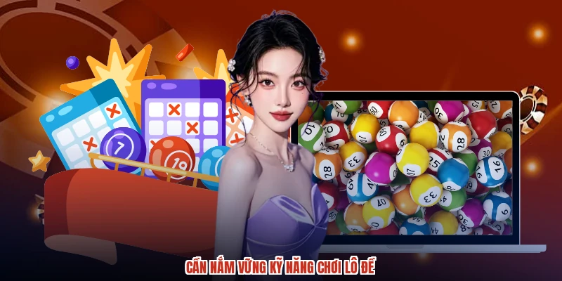 Cần nắm vững kỹ năng chơi lô đề Cần nắm vững kỹ năng chơi lô đề