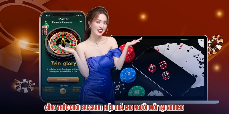 Công Thức Chơi Baccarat Hiệu Quả Cho Người Mới Tại NOHU90