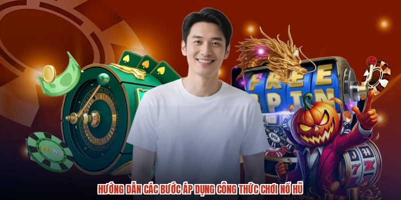 Hướng dẫn các bước áp dụng công thức chơi nổ hũ Hướng dẫn các bước áp dụng công thức chơi nổ hũ