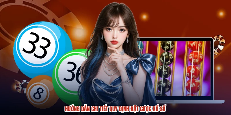 Hướng dẫn chi tiết quy định đặt cược xổ số Hướng dẫn chi tiết quy định đặt cược xổ số