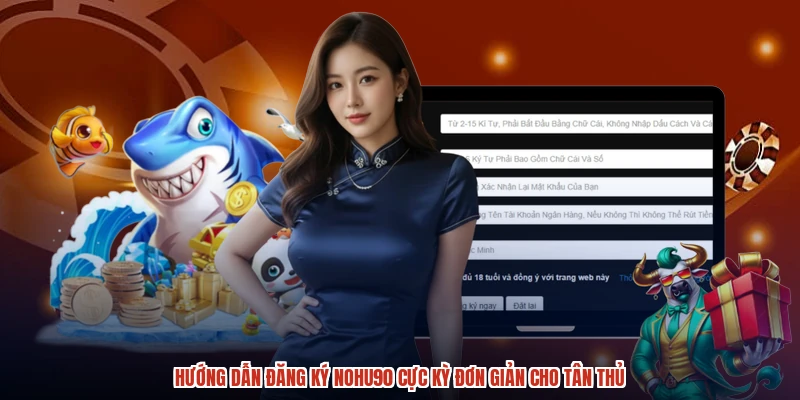 Hướng dẫn đăng ký NOHU90 cực kỳ đơn giản cho tân thủ