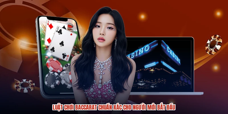 Luật Chơi Baccarat Chuẩn Xác Cho Người Mới Bắt Đầu