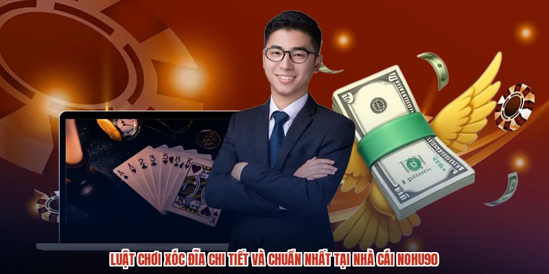 Luật Chơi Xóc Đĩa Chi Tiết Và Chuẩn Nhất Tại Nhà Cái NOHU90
