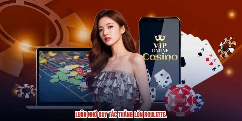 Luôn nhớ quy tắc thắng lớn roulette. Luôn nhớ quy tắc thắng lớn roulette.