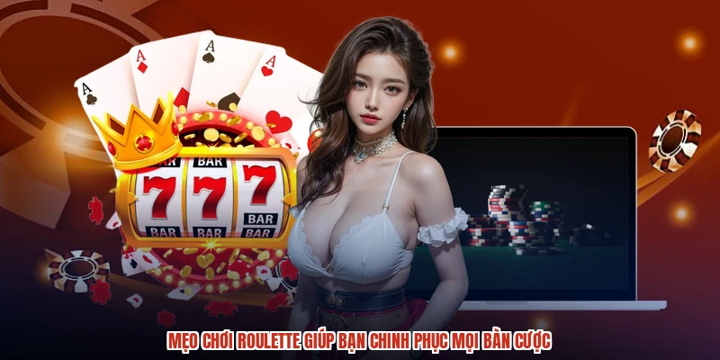 Mẹo Chơi Roulette Giúp Bạn Chinh Phục Mọi Bàn Cược