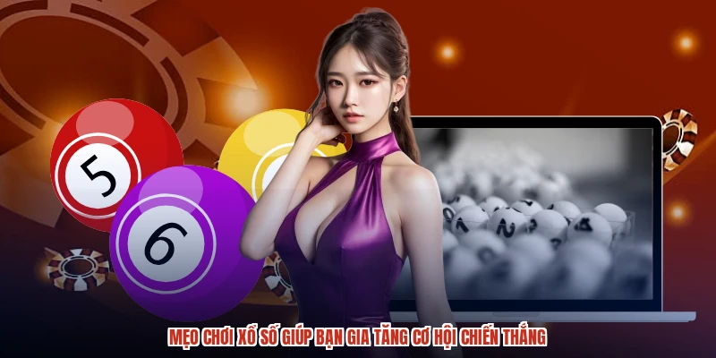 Mẹo Chơi Xổ Số Giúp Bạn Gia Tăng Cơ Hội Chiến Thắng