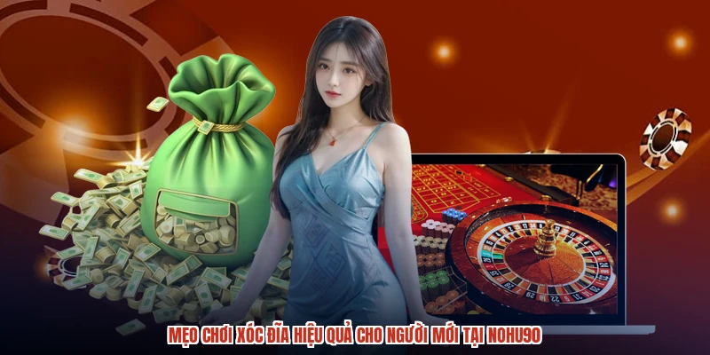 Mẹo Chơi Xóc Đĩa Hiệu Quả Cho Người Mới Tại NOHU90