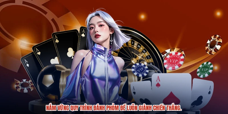 Nắm vững quy trình đánh phỏm để luôn giành chiến thắng. Nắm vững quy trình đánh phỏm để luôn giành chiến thắng.