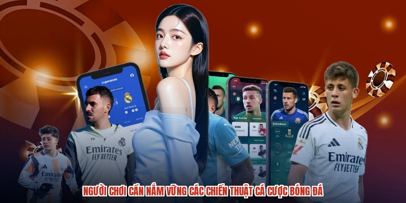 Người chơi cần nắm vững các chiến thuật cá cược bóng đá Người chơi cần nắm vững các chiến thuật cá cược bóng đá