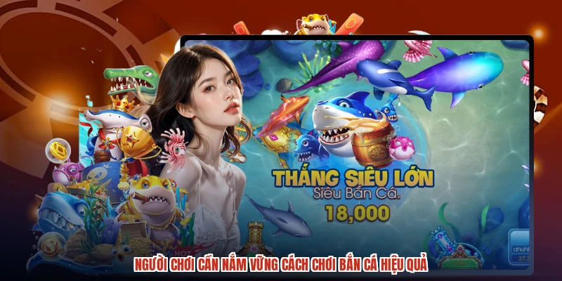 Người chơi cần nắm vững cách chơi bắn cá hiệu quả