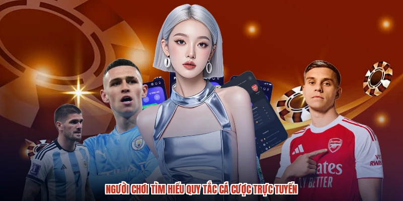 Người chơi tìm hiểu quy tắc cá cược trực tuyến Người chơi tìm hiểu quy tắc cá cược trực tuyến