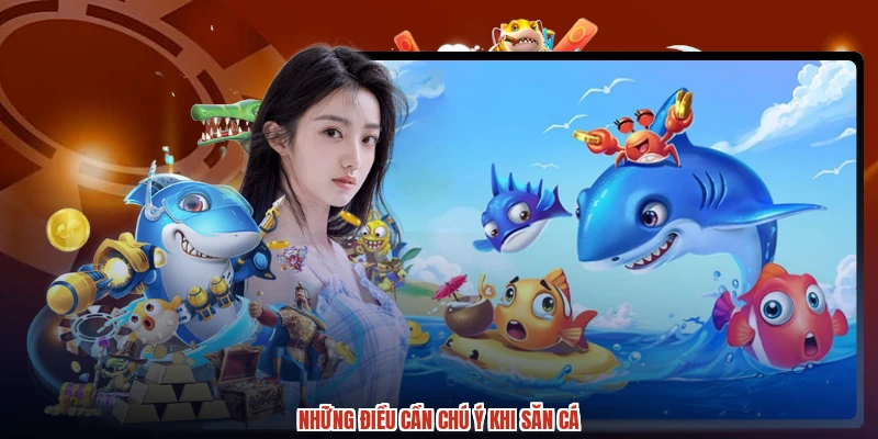 Những điều cần chú ý khi săn cá Những điều cần chú ý khi săn cá