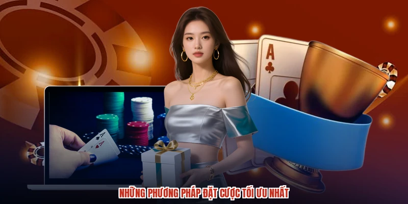 Những phương pháp đặt cược tối ưu nhất