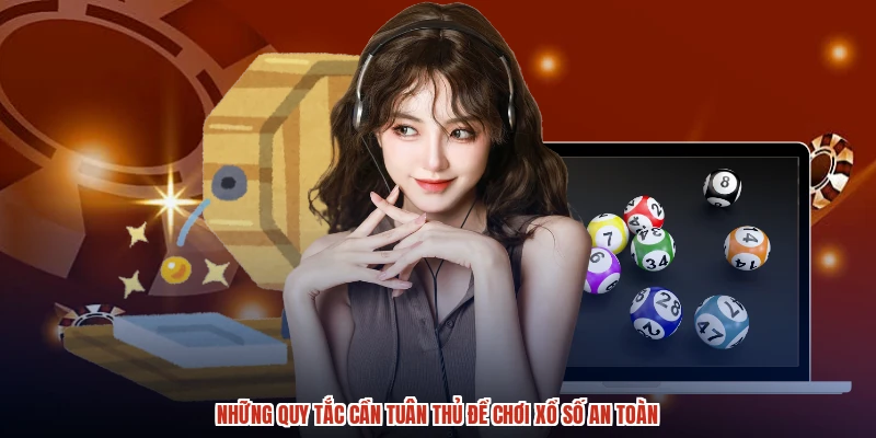 Những quy tắc cần tuân thủ để chơi xổ số an toàn