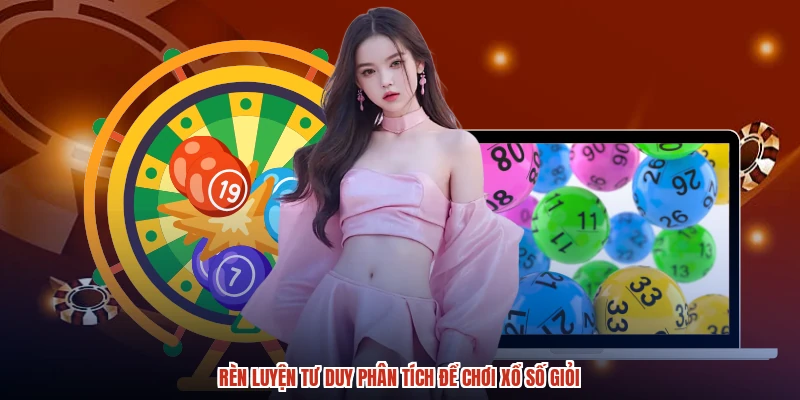 Rèn luyện tư duy phân tích để chơi xổ số giỏi Rèn luyện tư duy phân tích để chơi xổ số giỏi