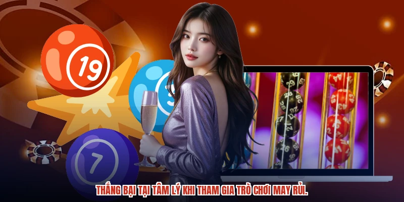 Thắng bại tại tâm lý khi tham gia trò chơi may rủi. Thắng bại tại tâm lý khi tham gia trò chơi may rủi.