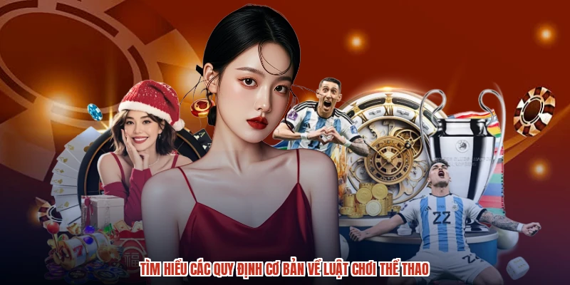 Tìm hiểu các quy định cơ bản về luật chơi thể thao Tìm hiểu các quy định cơ bản về luật chơi thể thao