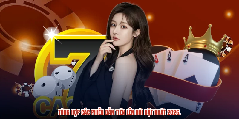Tổng hợp các phiên bản tiến lên nổi bật nhất 2026.