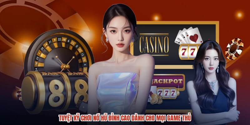 Tuyệt Kỹ Chơi Nổ Hũ Đỉnh Cao Dành Cho Mọi Game Thủ